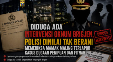 Diduga Ada Intervensi Oknum Brigjen, Polisi Dinilai Tak Berani Memeriksa Mamak Maling Terlapor Kasus Dugaan Penipuan dan Fitnah